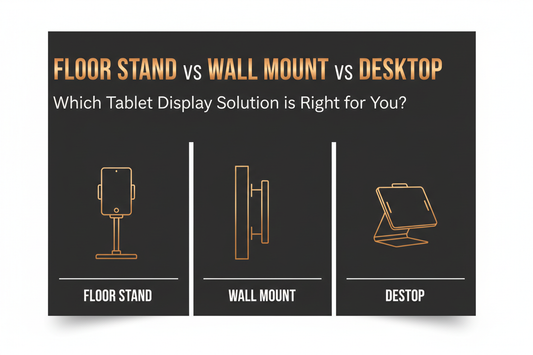 Floor Stand vs Wall Mount vs Desktop: Which Tablet Display Solution is Right for You?