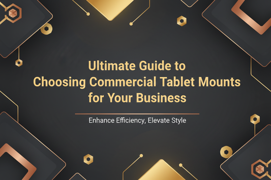 Ultimate Guide to Choosing Commercial Tablet Mounts for Your Business